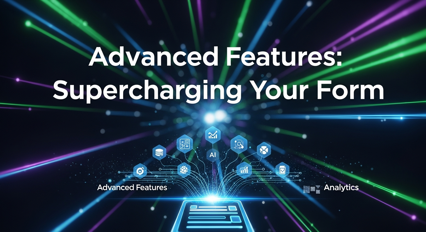 Advanced Features Supercharging Your Form