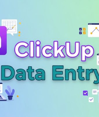 ClickUp Data Entry: Streamline Your Workflow and Boost Productivity