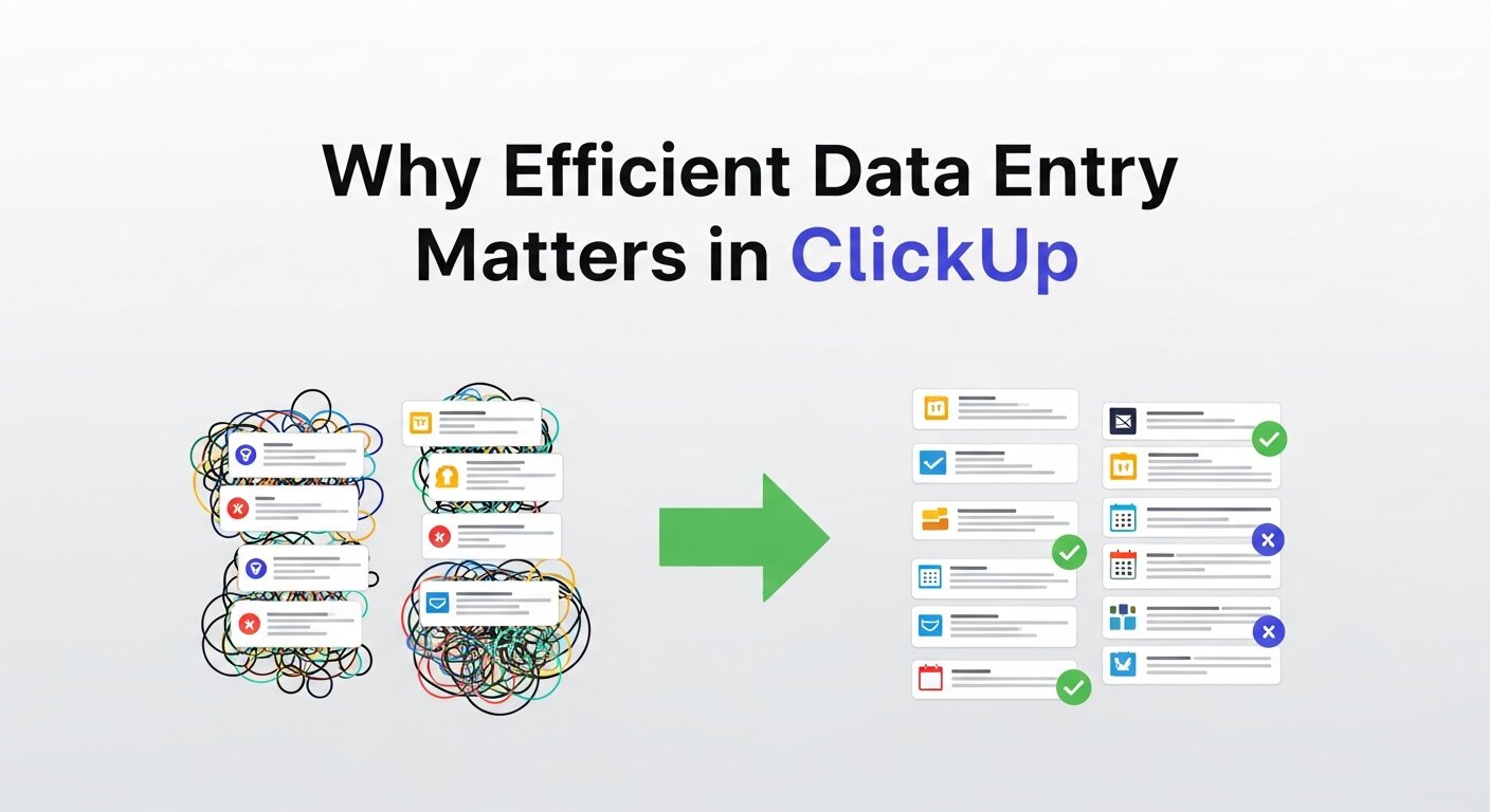 Why Efficient Data Entry Matters in ClickUp