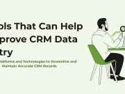 Tools That Can Help Improve CRM Data Entry Tools That Can Help Improve CRM Data Entry
