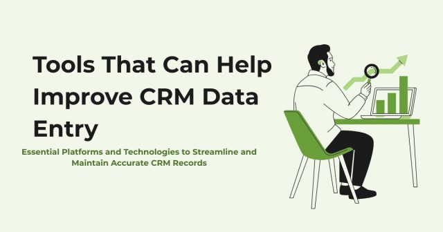 Tools That Can Help Improve CRM Data Entry Tools That Can Help Improve CRM Data Entry
