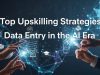 Top Upskilling Strategies for Data Entry in the AI Era data entry upskilling strategies
