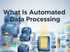 What Is Automated Data Processing and How Does It Work?