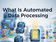 What Is Automated Data Processing and How Does It Work?