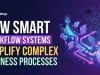 How Smart Workflow Systems Simplify Complex Business Processes Smart Workflow Systems